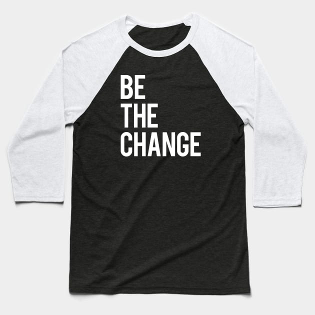 Be the Change Baseball T-Shirt by LunaGFXD